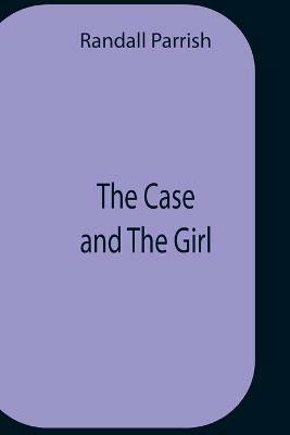 The Case And The Girl - Randall Parrish - cover