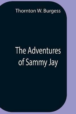 The Adventures Of Sammy Jay - Thornton W Burgess - cover