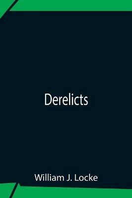 Derelicts - William J Locke - cover