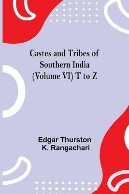Castes And Tribes Of Southern India (Volume Vi) T To Z - Edgar Thurston,K Rangachari - cover