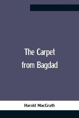 The Carpet From Bagdad - Harold Macgrath - cover
