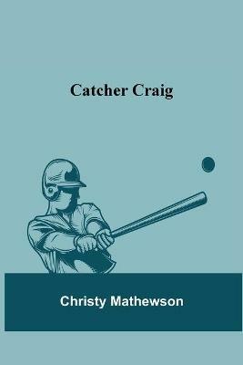 Catcher Craig - Christy Mathewson - cover