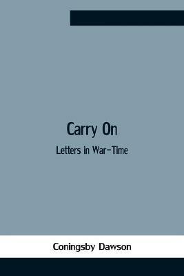 Carry On: Letters In War-Time - Coningsby Dawson - cover