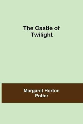 The Castle Of Twilight - Margaret Horton Potter - cover