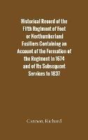 Historical Record of the Fifth Regiment of Foot, or Northumberland Fusiliers Containing an Account of the Formation of the Regiment in 1674, and of its Subsequent Services to 1837