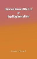 Historical Record of the First, or Royal Regiment of Foot