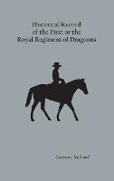 Historical Record of the First, or the Royal Regiment of Dragoons
