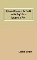 Historical Record of the Fourth, or the King's Own, Regiment of Foot