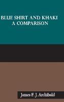 Blue Shirt and Khaki: A Comparison - James F J Archibald - cover