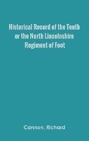 Historical Record of the Tenth, or the North Lincolnshire, Regiment of Foot, - Richard Cannon - cover