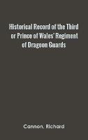 Historical Record of the Third, or Prince of Wales' Regiment of Dragoon Guards