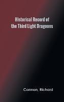 Historical Record of the Third, Or the King's Own Regiment of Light Dragoons