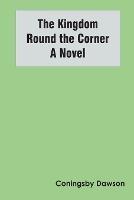 The Kingdom Round the Corner A Novel