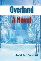 Overland A Novel - John William De Forest - cover