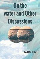 On the water and Other Discussions - Lajos Biro - cover