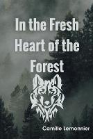In the Fresh Heart of the Forest - Camille Lemonnier - cover