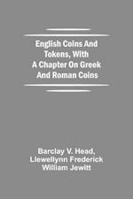 English Coins And Tokens, With A Chapter On Greek And Roman Coins