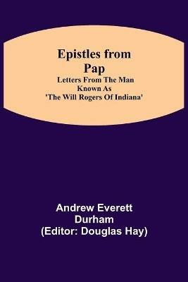 Epistles from Pap: Letters from the man known as 'The Will Rogers of Indiana' - Andrew Everett Durham - cover