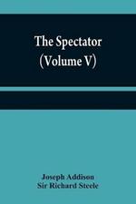 The Spectator (Volume V)
