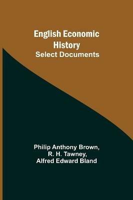 English Economic History: Select Documents - Philip Anthony Brown,R H Tawney - cover