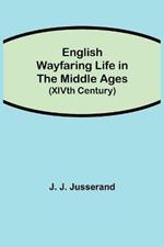 English Wayfaring Life in the Middle Ages (XIVth Century)
