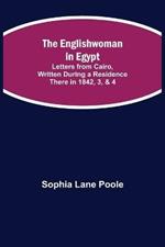 The Englishwoman in Egypt; Letters from Cairo, Written During a Residence There in 1842, 3, & 4