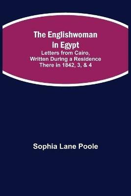 The Englishwoman in Egypt; Letters from Cairo, Written During a Residence There in 1842, 3, & 4 - Sophia Lane Poole - cover