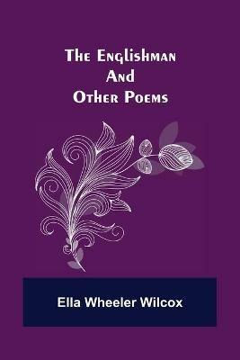 The Englishman and Other Poems - Ella Wheeler Wilcox - cover