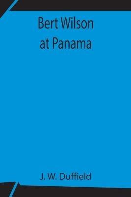 Bert Wilson at Panama - J W Duffield - cover