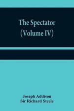 The Spectator (Volume IV)