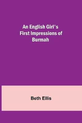 An English Girl's First Impressions of Burmah - Beth Ellis - cover