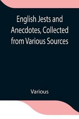 English Jests and Anecdotes, Collected from Various Sources - Various - cover