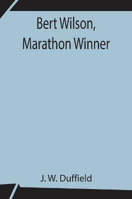 Bert Wilson, Marathon Winner - J W Duffield - cover