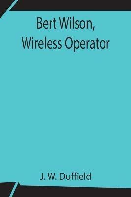 Bert Wilson, Wireless Operator - J W Duffield - cover