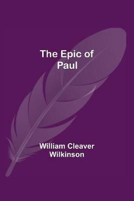 The Epic of Paul - William Cleaver Wilkinson - cover