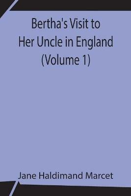 Bertha's Visit to Her Uncle in England (Volume 1) - Jane Haldimand Marcet - cover