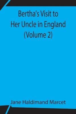 Bertha's Visit to Her Uncle in England (Volume 2) - Jane Haldimand Marcet - cover