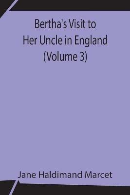 Bertha's Visit to Her Uncle in England (Volume 3) - Jane Haldimand Marcet - cover