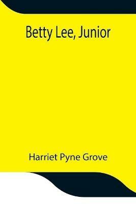 Betty Lee, Junior - Harriet Pyne Grove - cover
