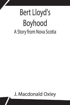 Bert Lloyd's Boyhood: A Story from Nova Scotia - J MacDonald Oxley - cover