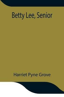 Betty Lee, Senior - Harriet Pyne Grove - cover