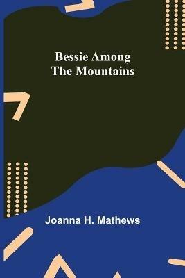 Bessie among the Mountains - Joanna H Mathews - cover