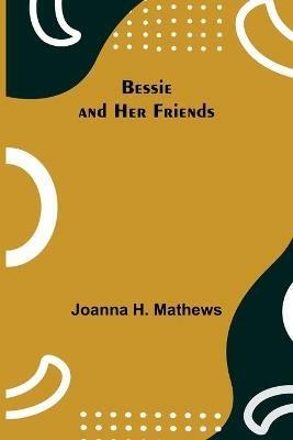 Bessie and Her Friends - Joanna H Mathews - cover
