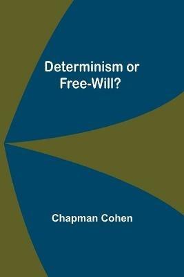 Determinism or Free-Will? - Chapman Cohen - cover