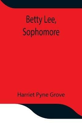 Betty Lee, Sophomore - Harriet Pyne Grove - cover