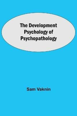 The Development Psychology of Psychopathology - Sam Vaknin - cover