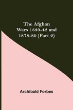 The Afghan Wars 1839-42 and 1878-80 (Part 2)