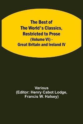 The Best of the World's Classics, Restricted to Prose (Volume VI) - Great Britain and Ireland IV - Various - cover