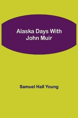 Alaska Days with John Muir - Samuel Hall Young - cover