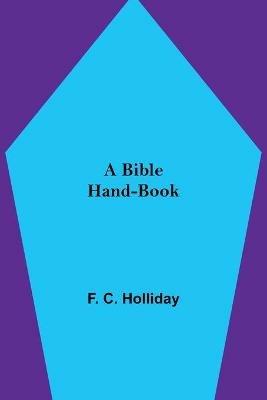 A Bible Hand-Book - F C Holliday - cover